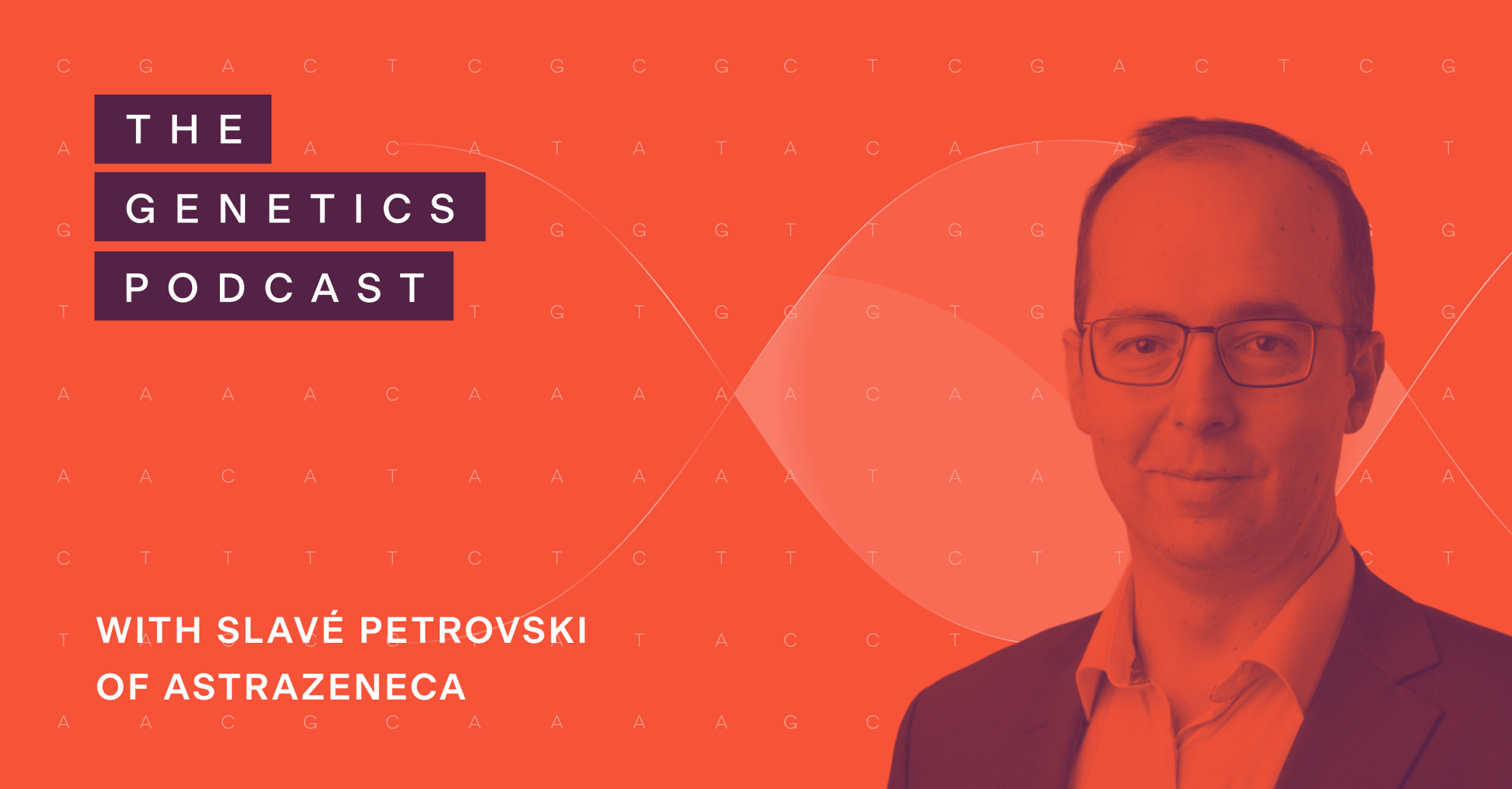 The Genetics Podcast featuring Slavé Petrovski of AstraZeneca