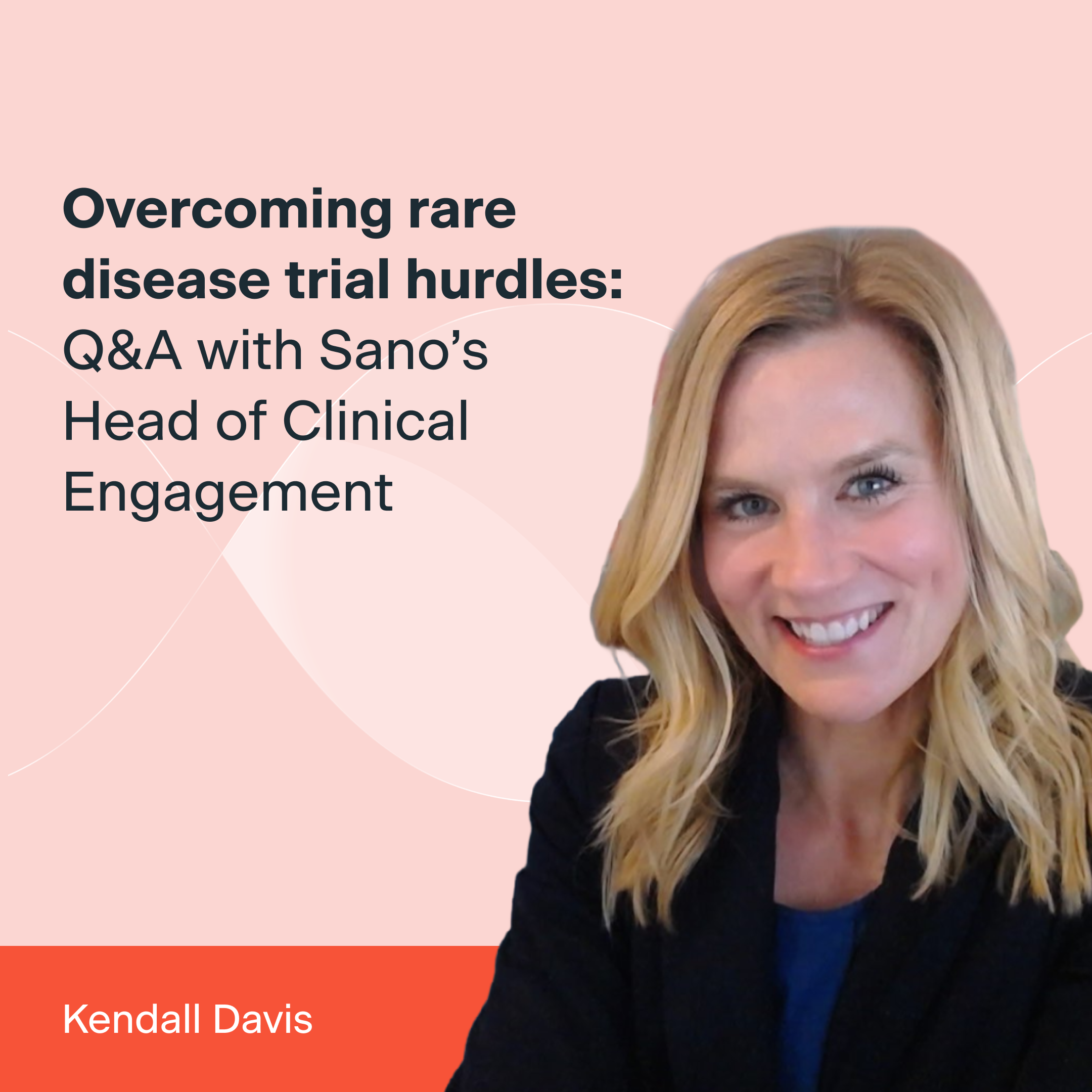 Q&A with Kendall Davis Sano's Head of Clinical Engagement